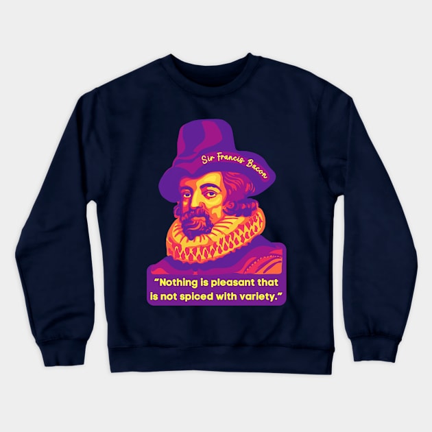 Sir Francis Bacon Portrait and Quote Crewneck Sweatshirt by Slightly Unhinged